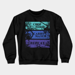 Chop Wood, Carry Water, Repeat Crewneck Sweatshirt